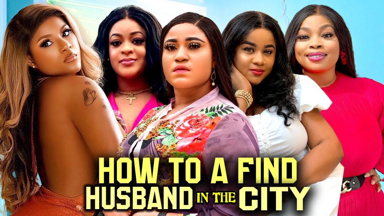 How To Find A Husband In The City- 2024 Latest Nigerian Nollywood Movie