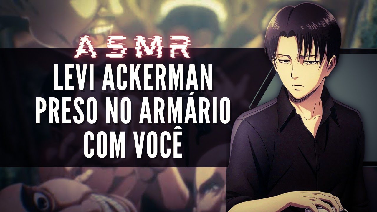 「ASMR」Levi Ackerman preso no armário com você