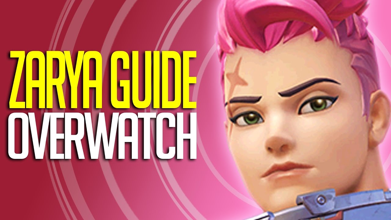 Overwatch - Zarya Guide 