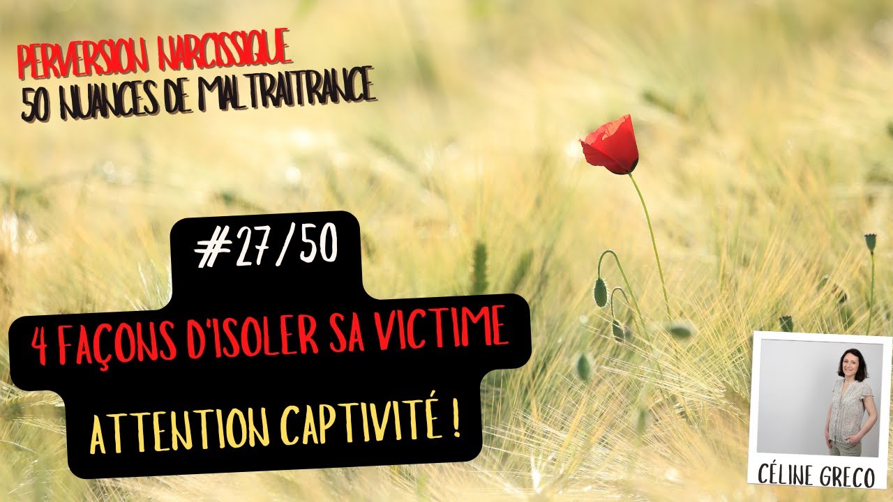 #27/50 Isolement et Captivité - 4 cas - le piège se referme - PERVERSION NARCISSIQUE