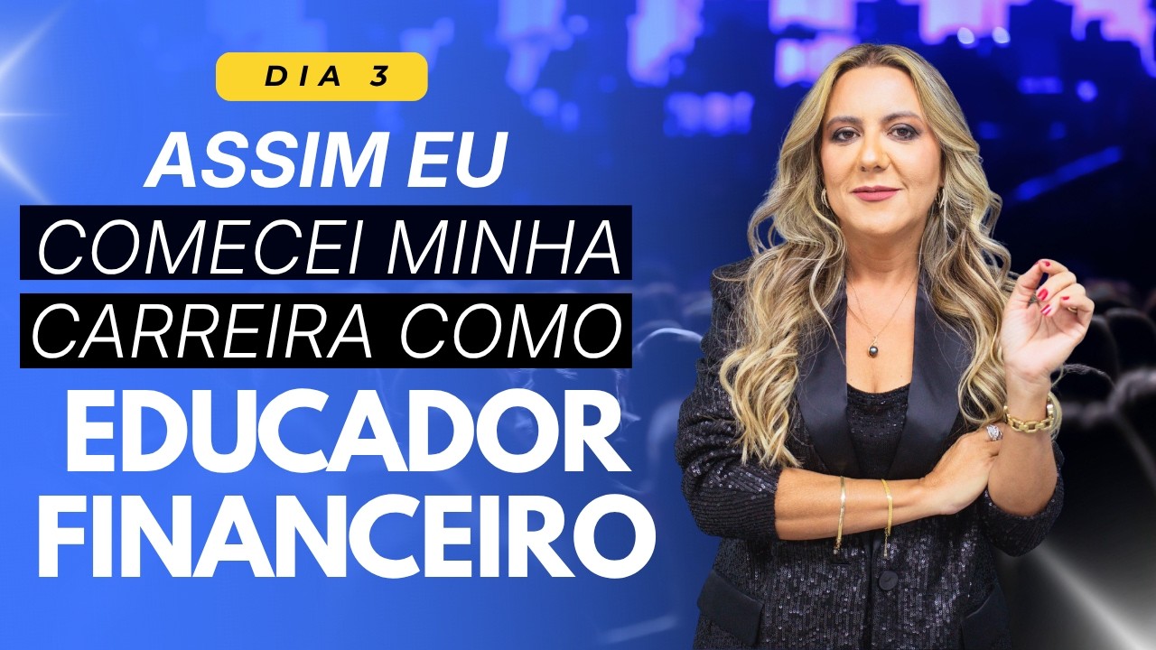 Assim eu comecei minha carreira como Educador Financeiro | Dia 3