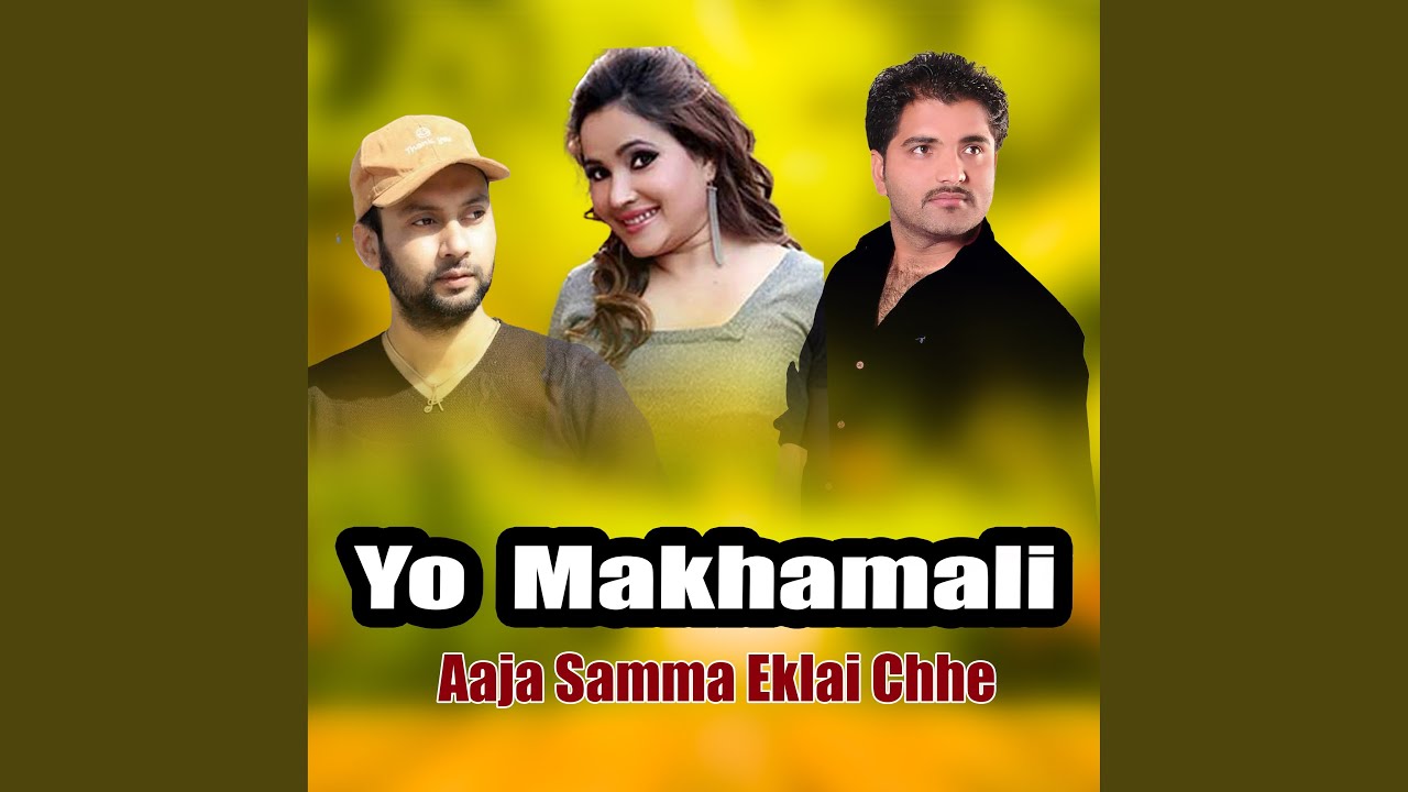 Yo Makhamali Aaja Samma Eklai chhe