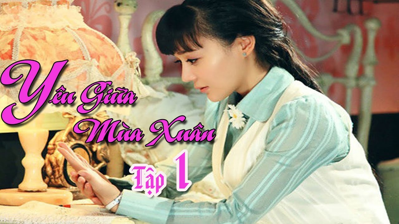 C&oacute; Hẹn Với M&ugrave;a Xu&acirc;n - Tập 1 - Bộ phim t&igrave;nh cảm Trung Quốc hay - Vi&ecirc;n San San
