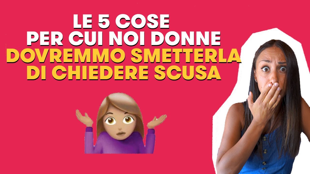 Le 5 cose per cui noi donne dovremmo SMETTERLA DI CHIEDERE SCUSA