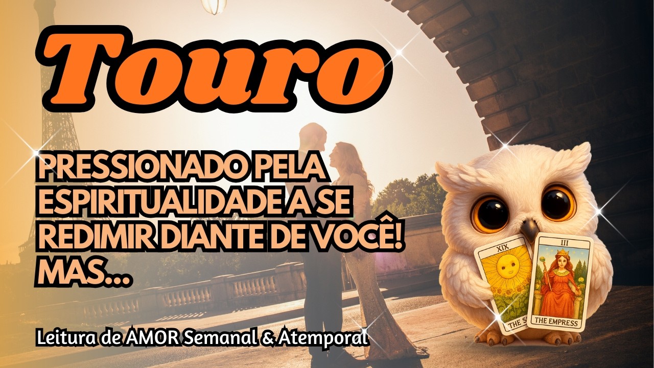 ♉ TOURO 💘 PRESSIONADO PELA ESPIRITUALIDADE A SE REDIMIR DIANTE DE VOCÊ! MAS...