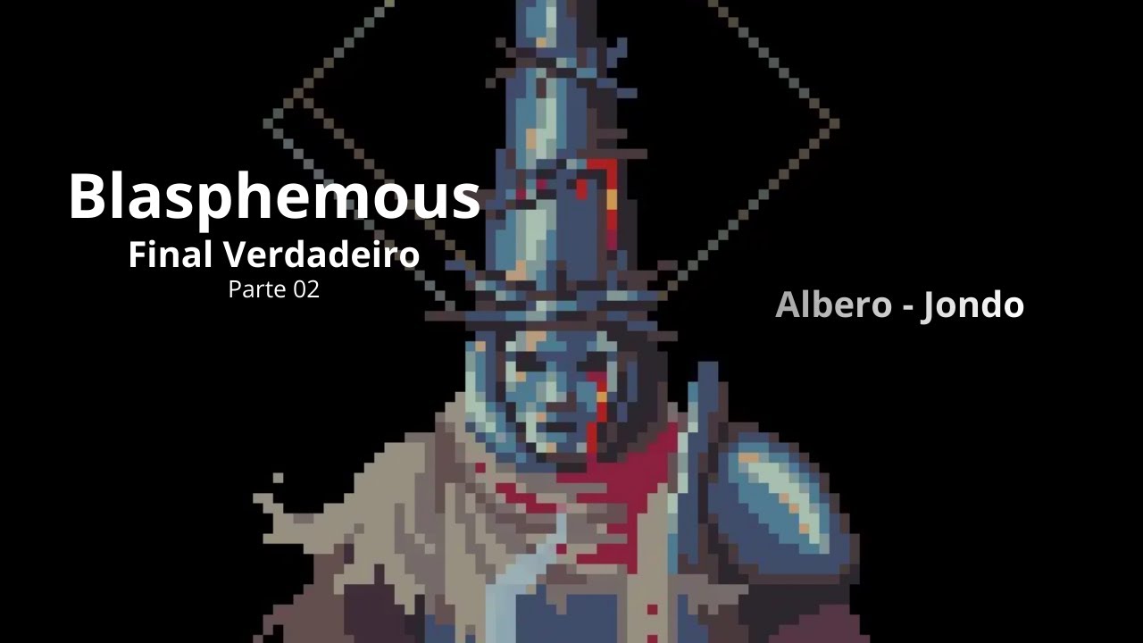 Blasphemous Final verdadeiro - Parte 02 - No Voice