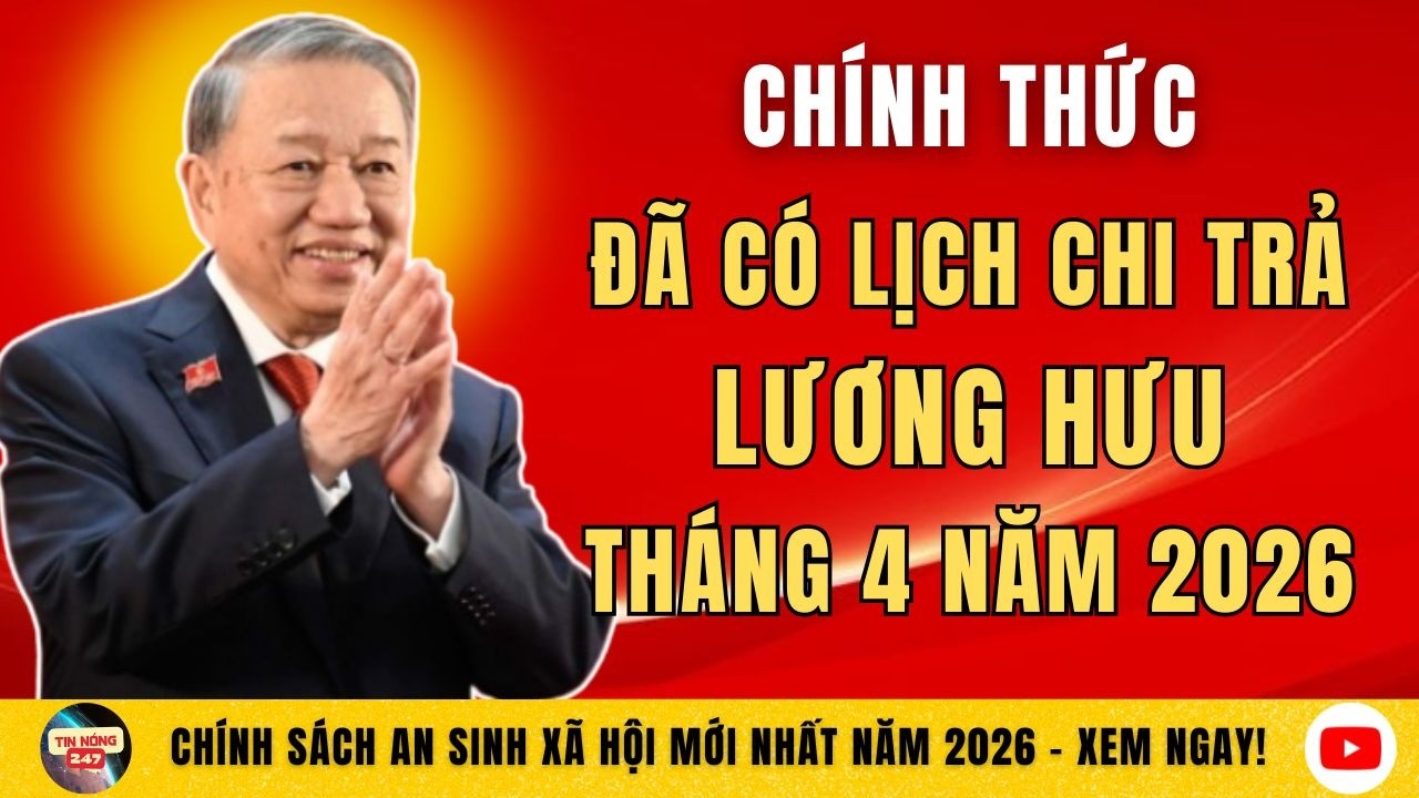 CHÍNH THỨC: Đã Có Lịch Chi Trả Lương Hưu Tháng 4 Năm 2026 Chi Tiết Từng Ngày