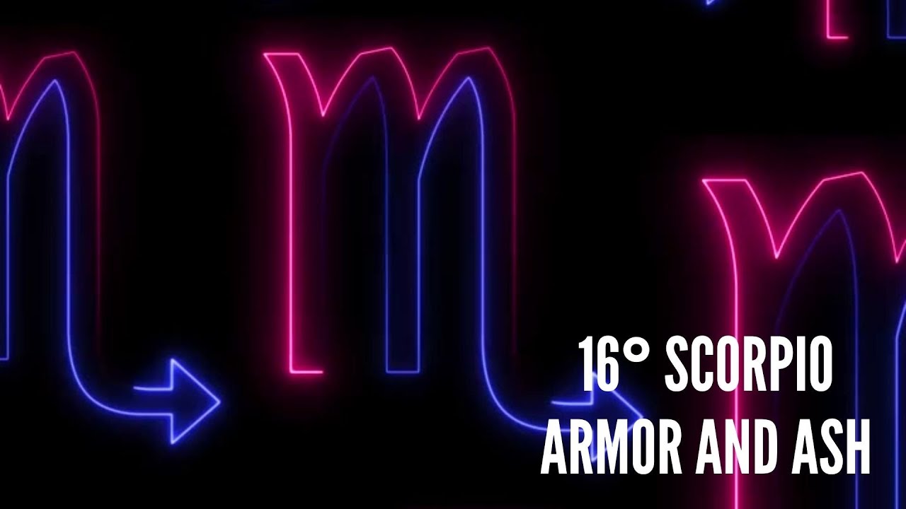 Scorpio 16&deg; Song: Armor and Ash