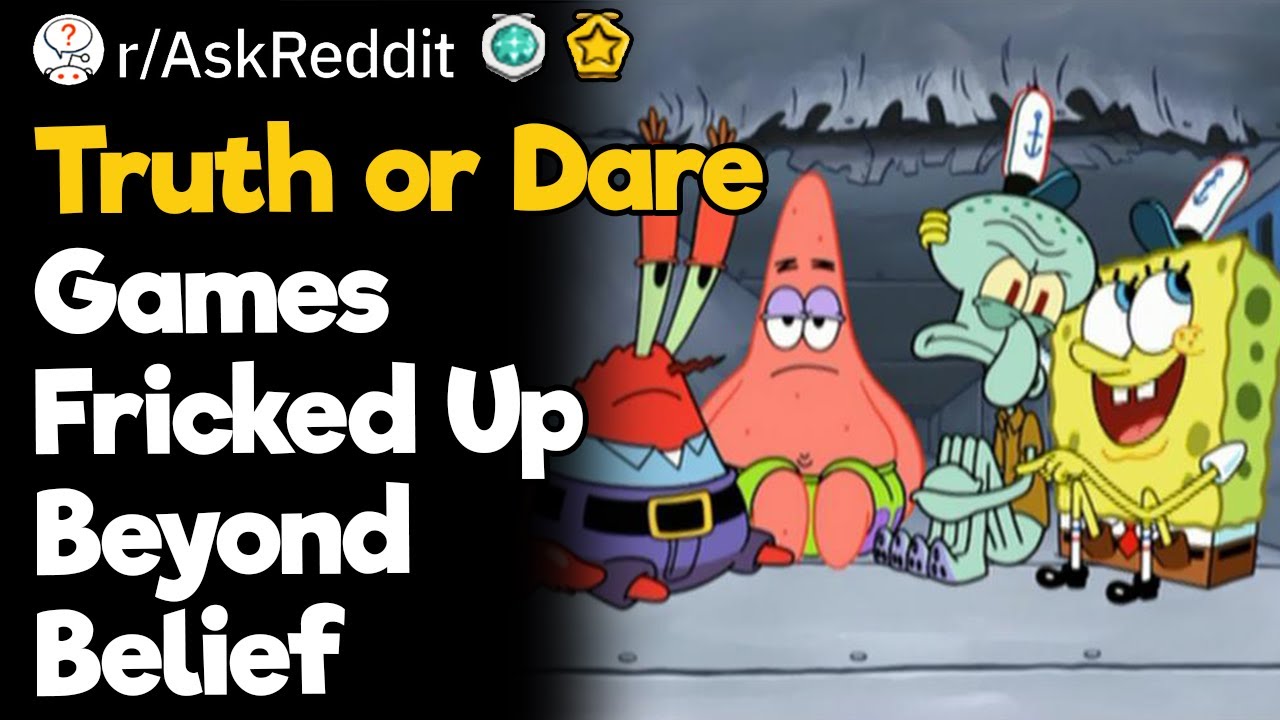 Truth or Dare Games Fricked Up Beyond Belief