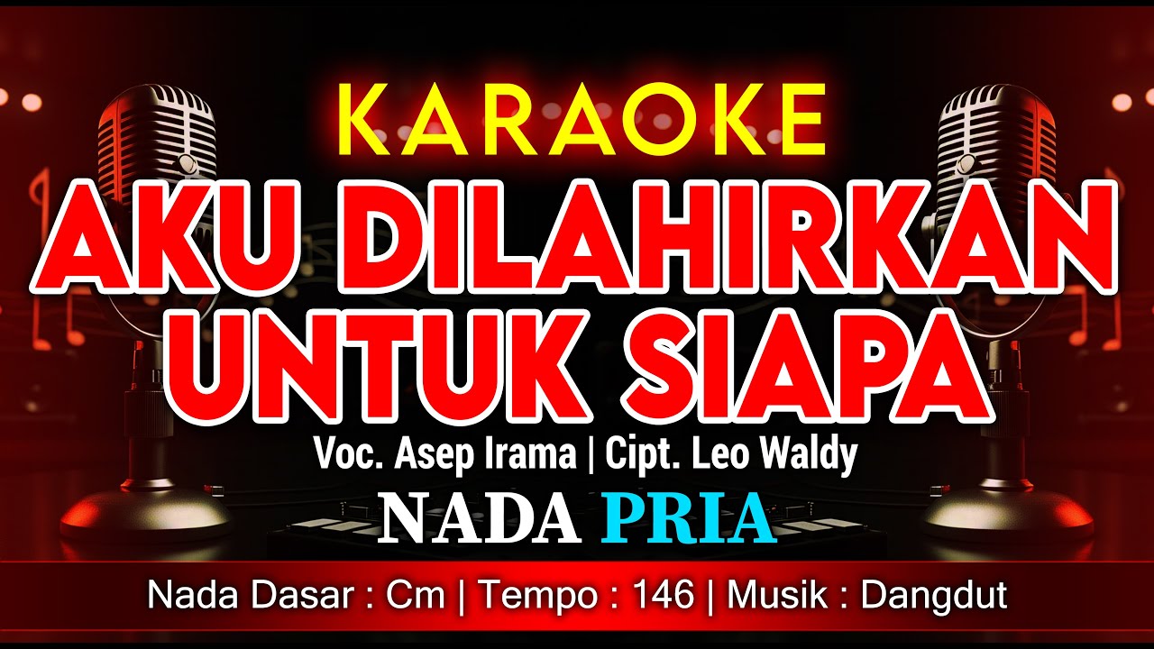 AKU DILAHIRKAN UNTUK SIAPA KARAOKE NADA PRIA / COWOK | VOC. ASEP IRAMA | CIPT. LEO WALDY