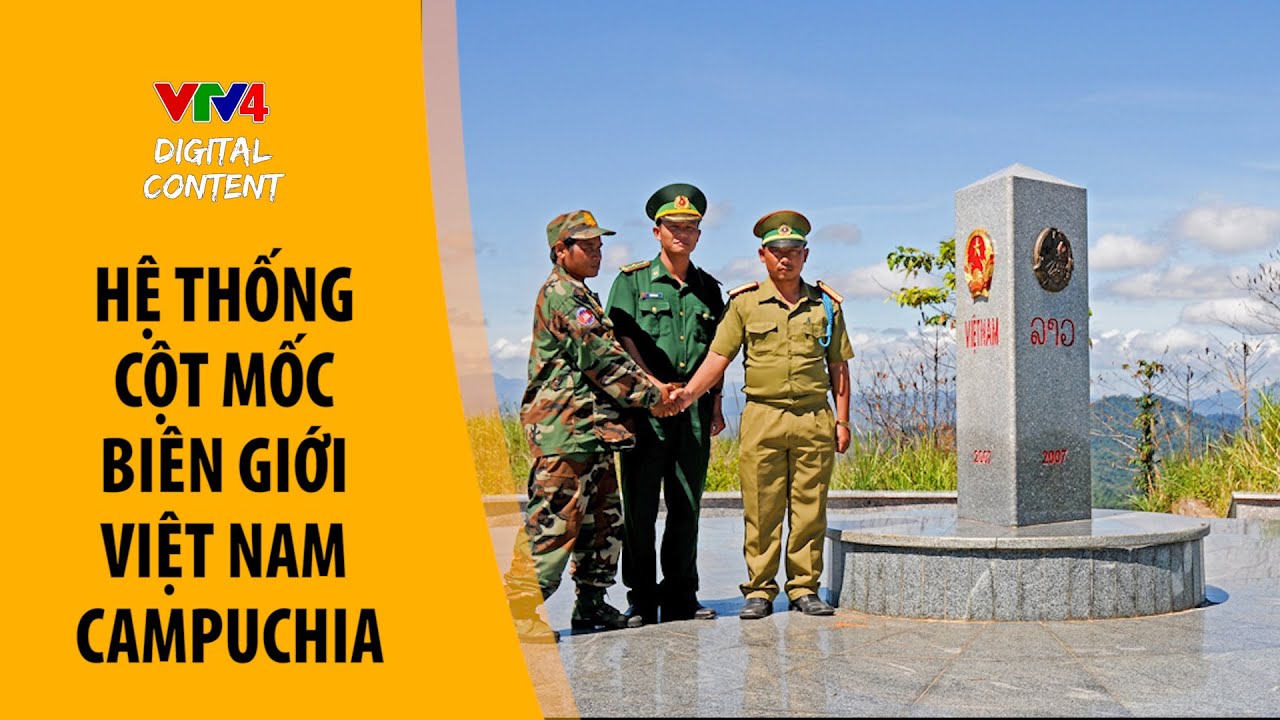 Hệ thống cột mốc trên biên giới đất liền Việt Nam - Campuchia - Núi sông bờ cõi | VTV4