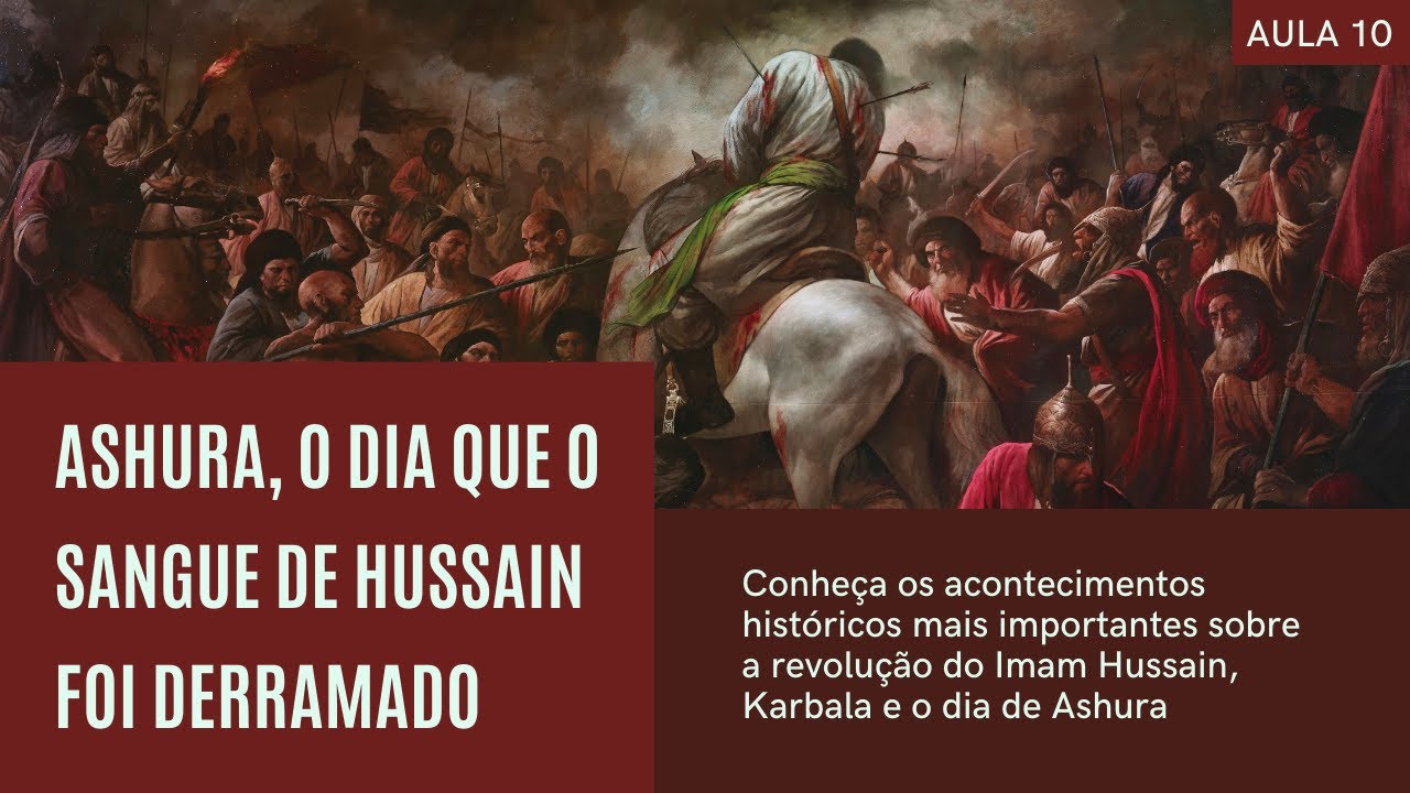 Conhecendo A História De Karbala - Ashura, O Dia Que O Sangue De Hussain Foi Derramado - Aula 10