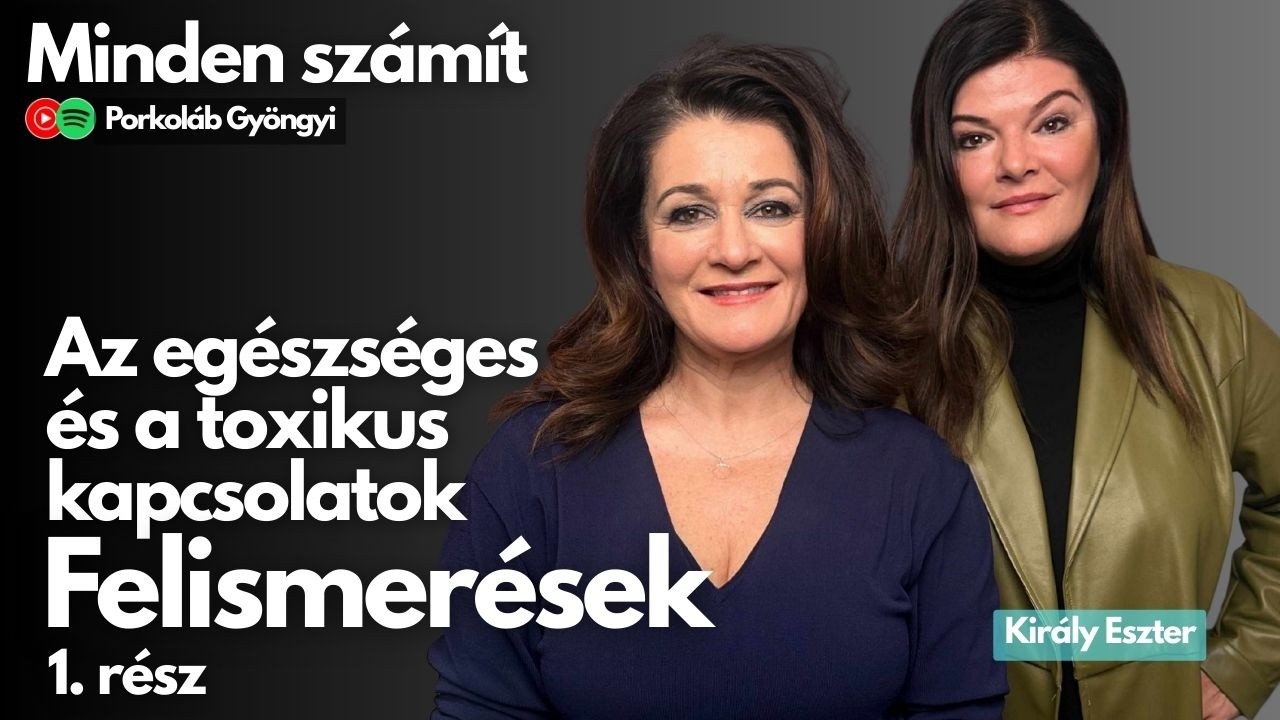 Egészséges vagy toxikus kapcsolat?Jelek, határok és felismerések Király Eszterrel (1. rész)