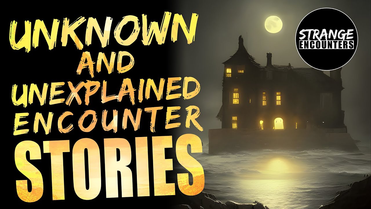Strange Encounters - Unknown and Unexplained Encounter Stories