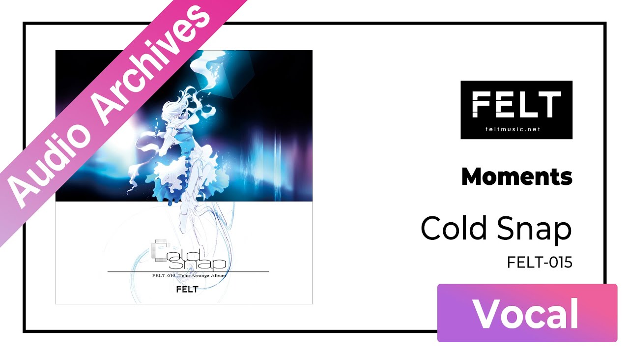【FELT】05. Moments（FELT-015 Cold Snap）[Audio Archives]