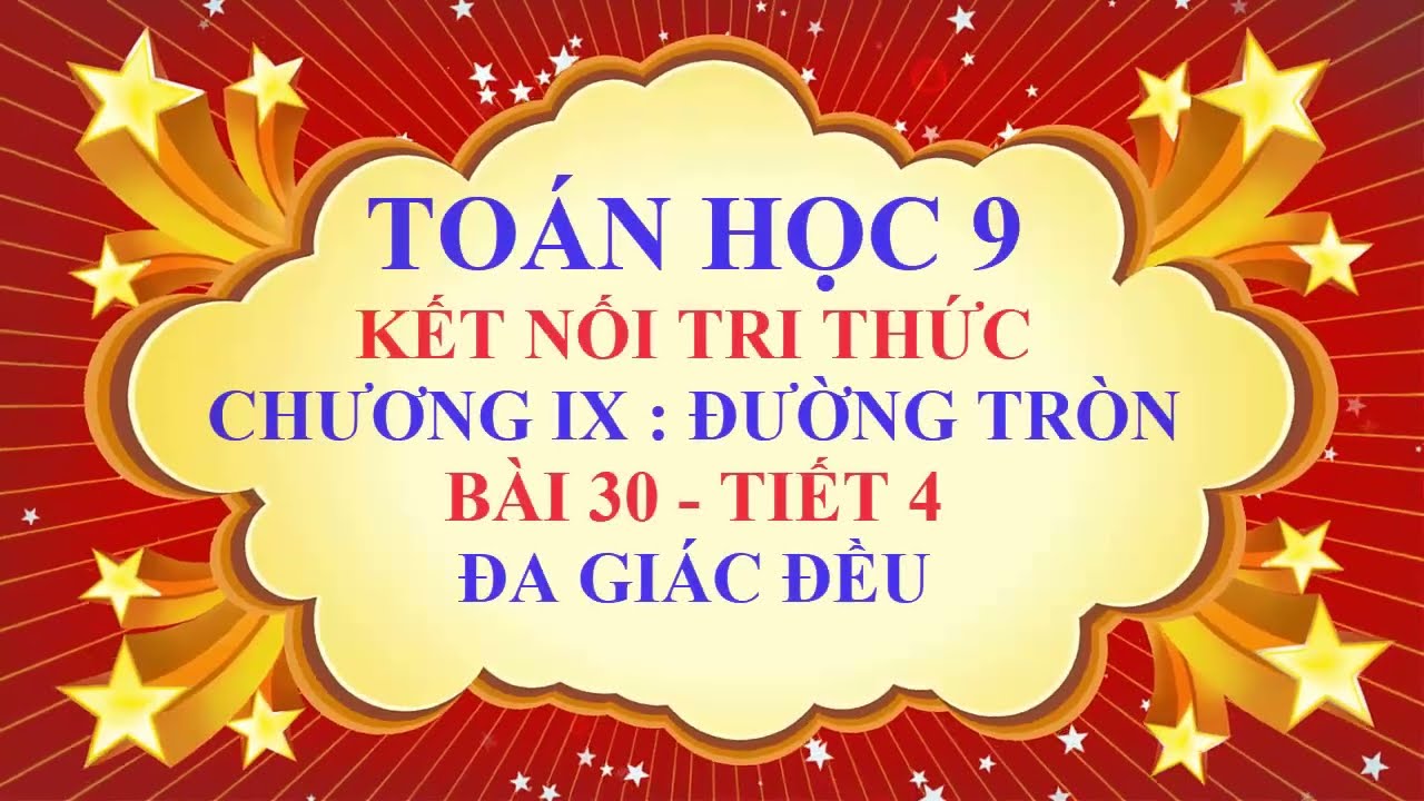 Toán học lớp 9 - Kết nối tri thức - Chương 9 - Bài 30 - Đa giác đều - Tiết 4