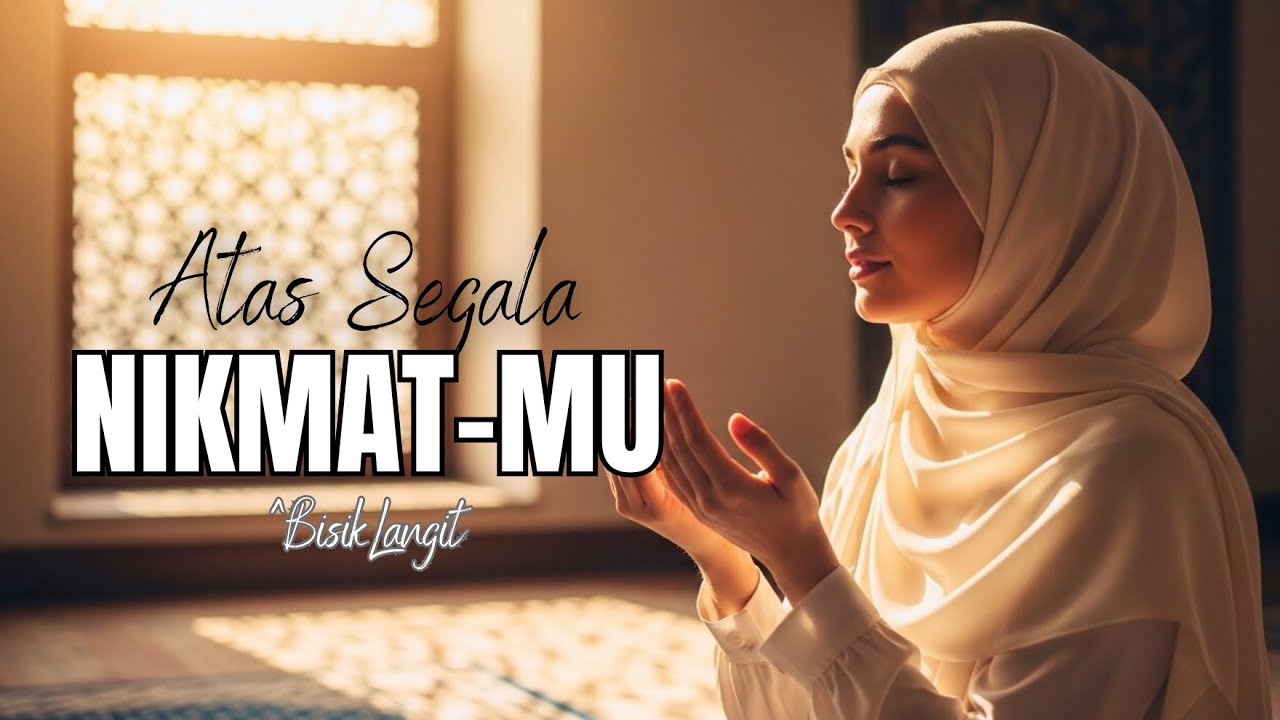 Atas Segala Nikmat-Mu – Lagu Islami Penuh Syukur & Kedamaian Hati