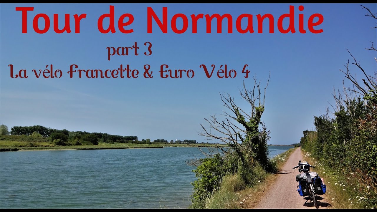 Tour du Normandie    Part 3    la V&eacute;lo Francette & Euro Velo 4
