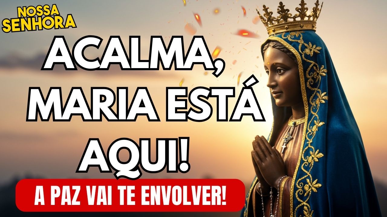 Cura e Paz Para o Seu Coração | Nossa Senhora Vai Te Acalmar