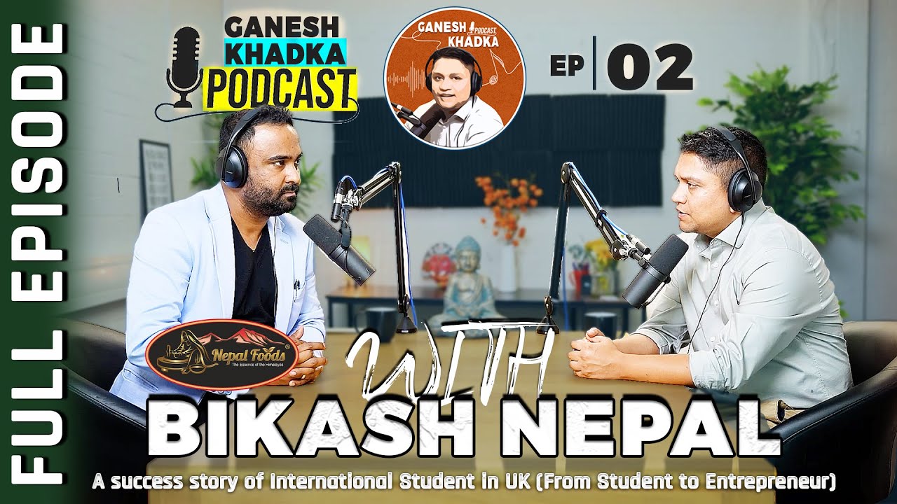 Bikash Nepal Success/Struggle Story in the UK (Student-Entrepreneur) | Ganesh Khadka Podcast | EP-2