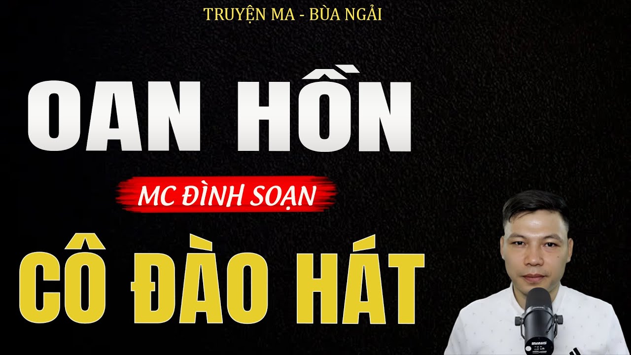 Truyện Ma Đình Soạn - OAN HỒN CÔ ĐÀO HÁT | Hồn Ma Đòi Nợ Máu - Chuyện Ma Kinh Dị