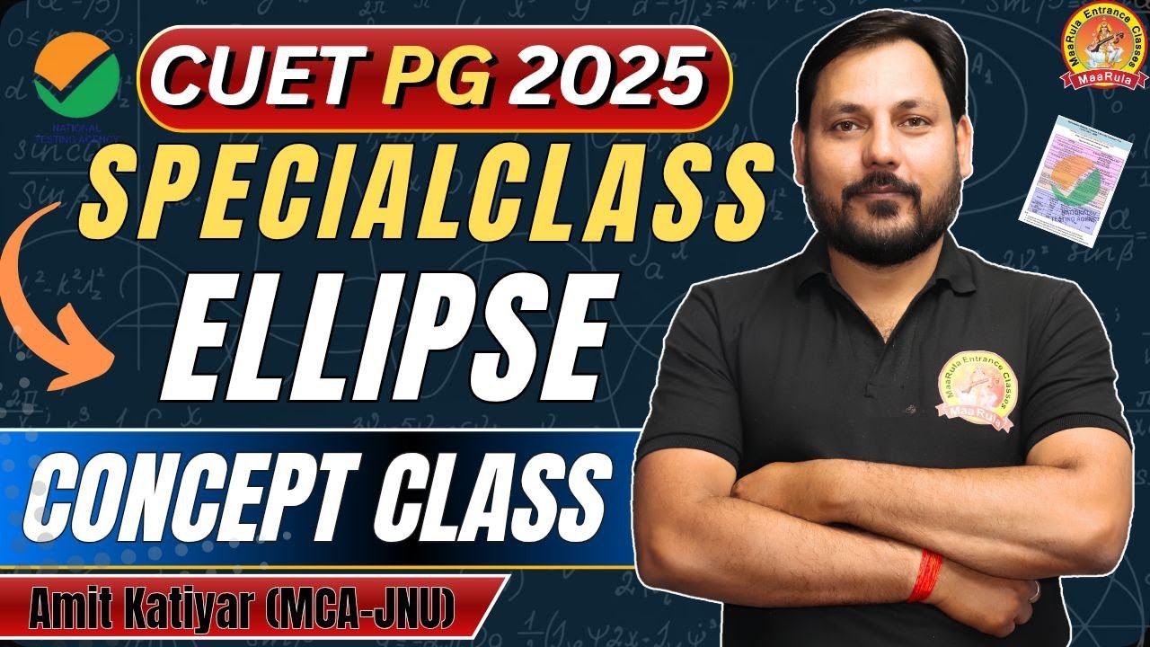 SPECIAL CLASS CUET - PG | MATHS | ELLIPSE FULL CONCEPT | MOST IMPORTANT #cuetpg #SCQP09 #nimcet