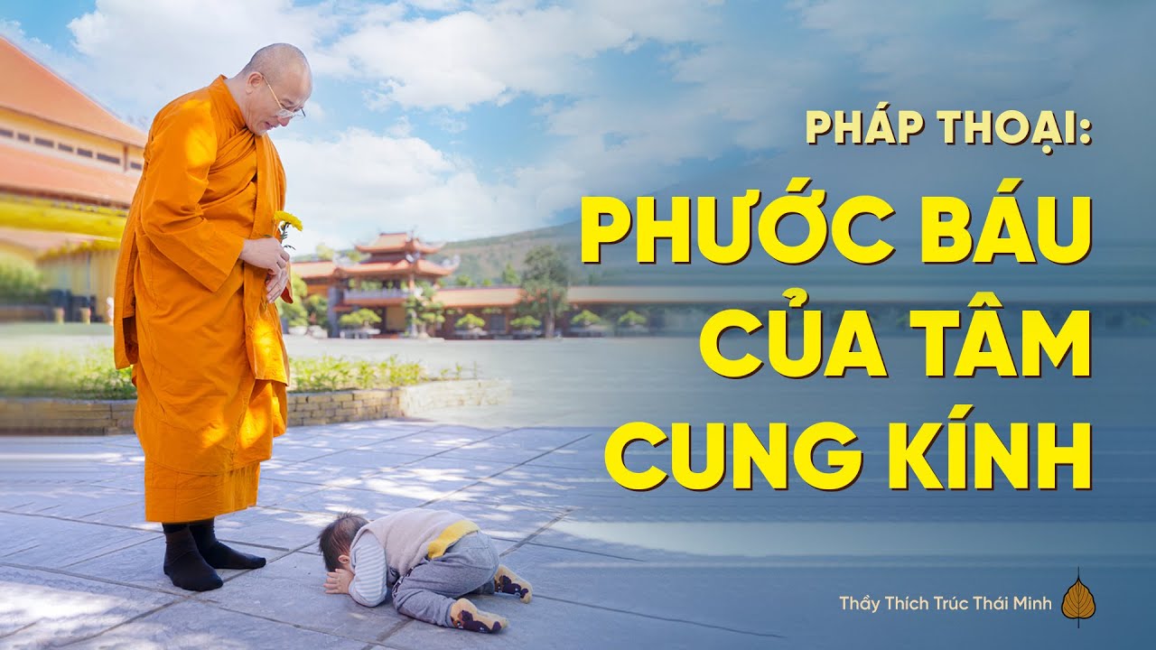 Pháp thoại: Phước báu của tâm cung kính | Thầy Thích Trúc Thái Minh
