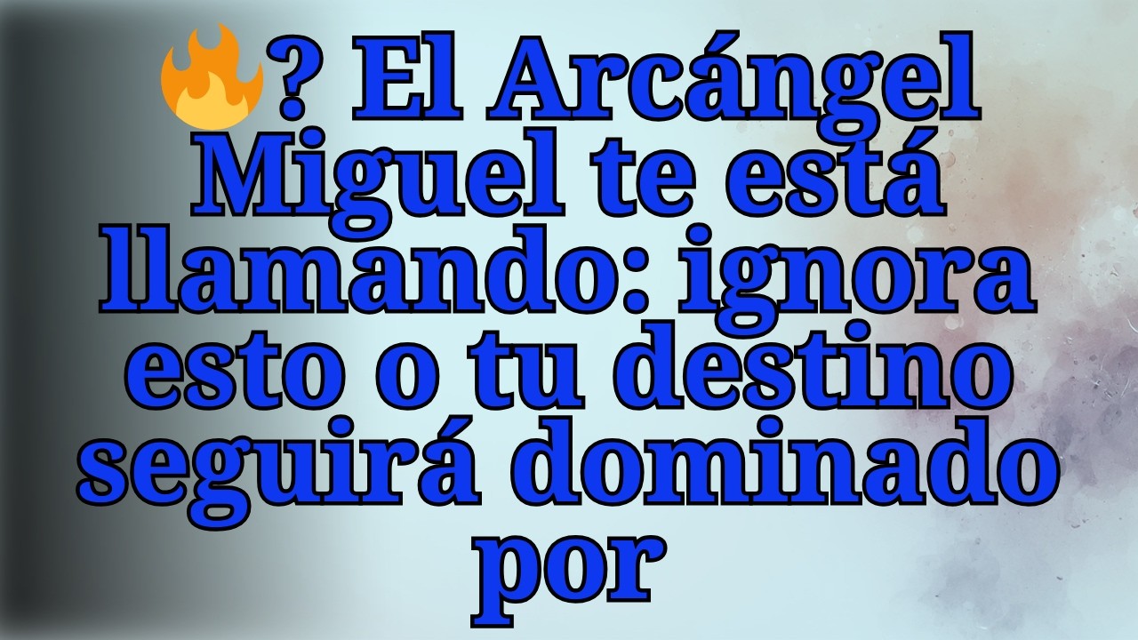 🔥 El Arcángel Miguel te está llamando: ignora esto o tu destino seguirá dominado por
