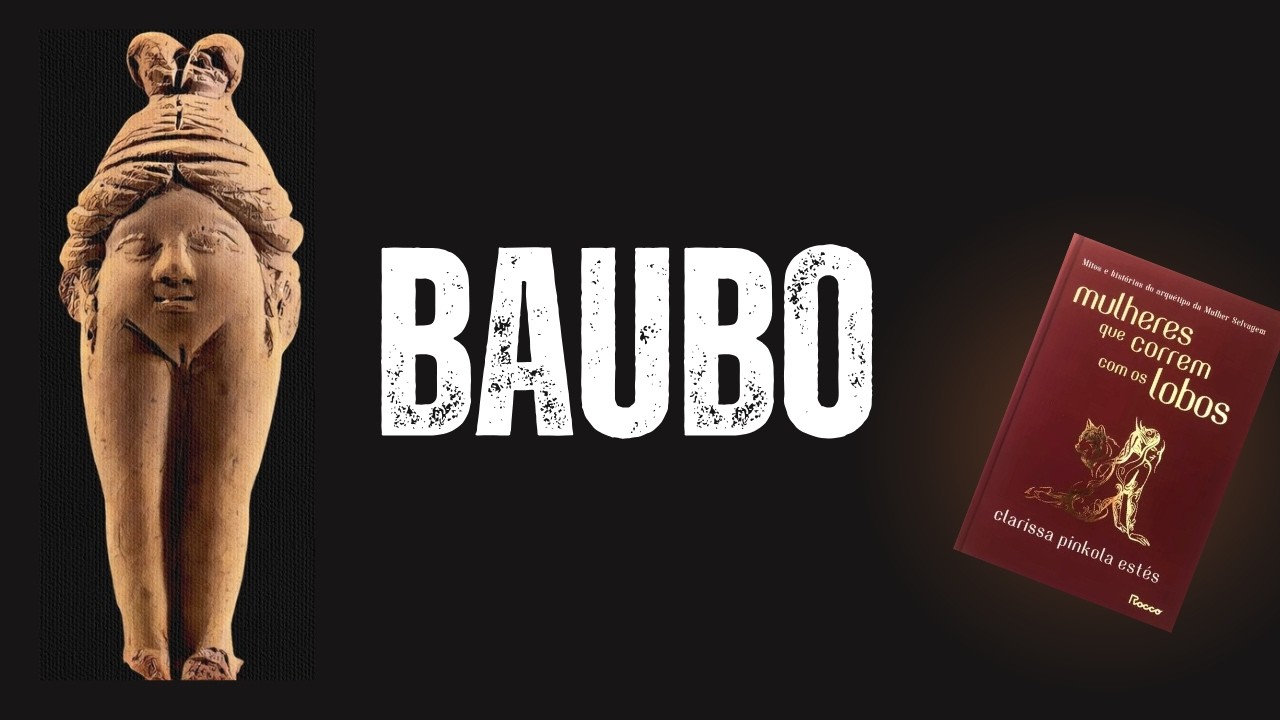 Baubo: a deusa da alegria em Mulheres que correm com os lobos