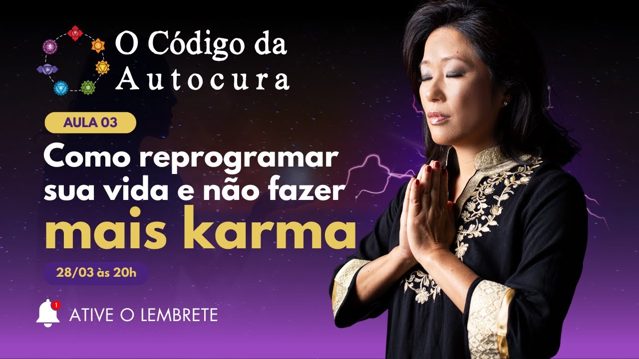 AULA 03 - Como reprogramar sua vida e não fazer mais karma