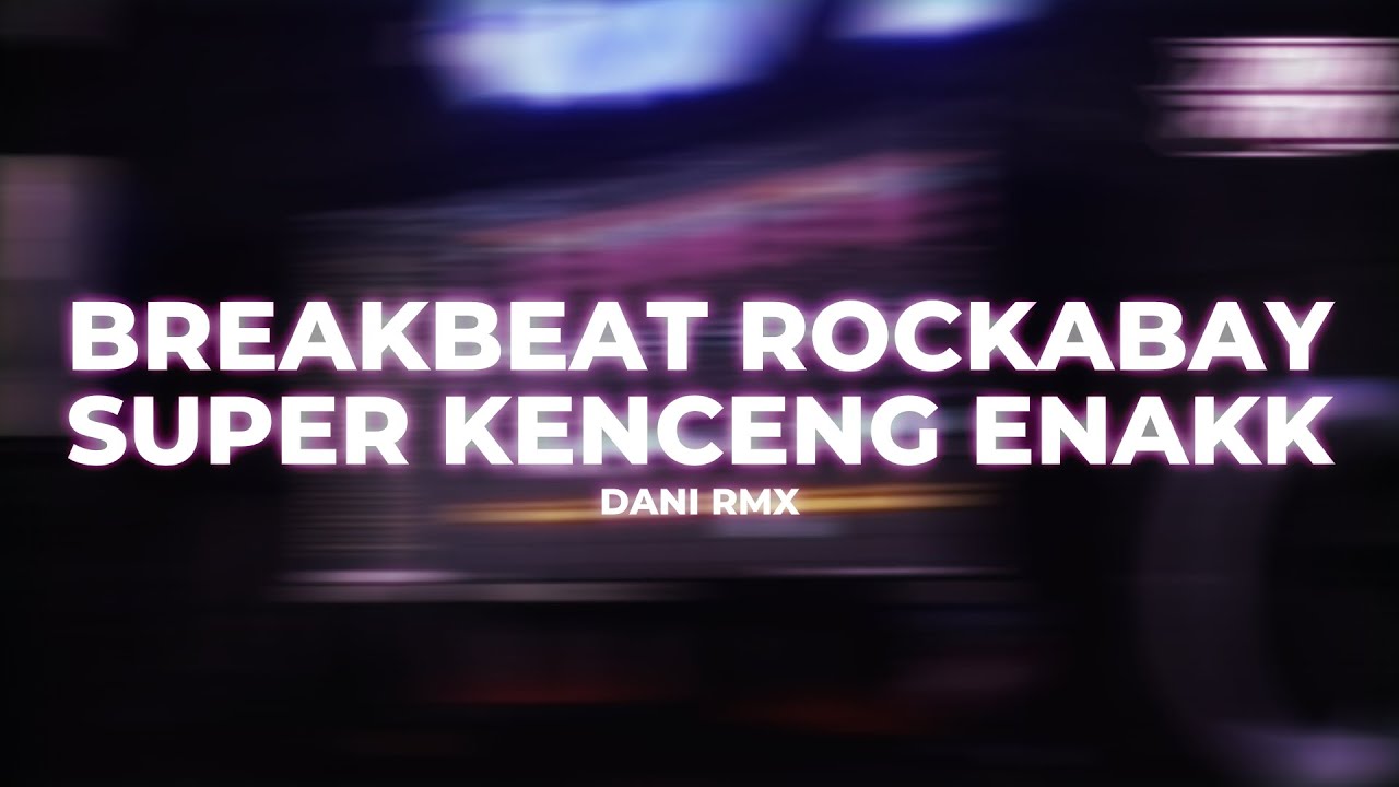 BREAKBEAT ROCKABAY SUPER KENCENG ENAQQQQ [DANI RMX]