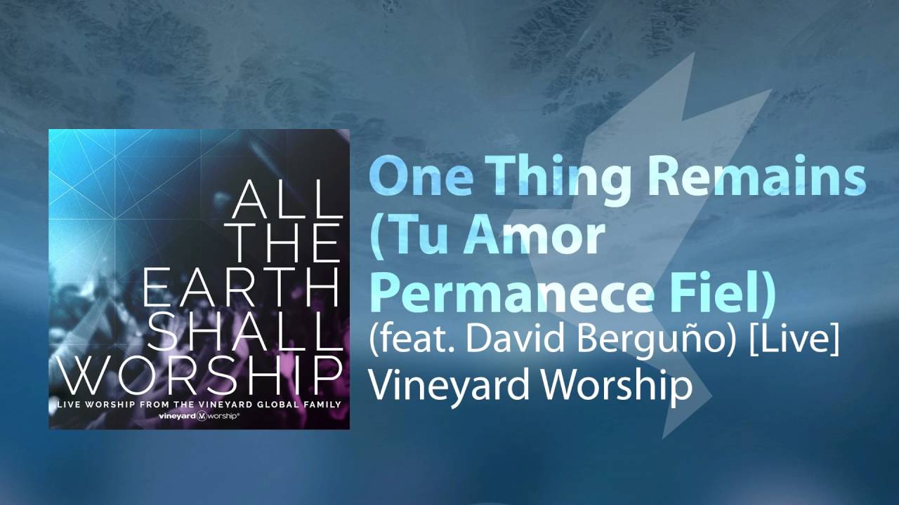 One Thing Remains (Tu Amor Permanece Fiel) [feat. David Bergu&ntilde;o] [Live] - Vineyard Worship