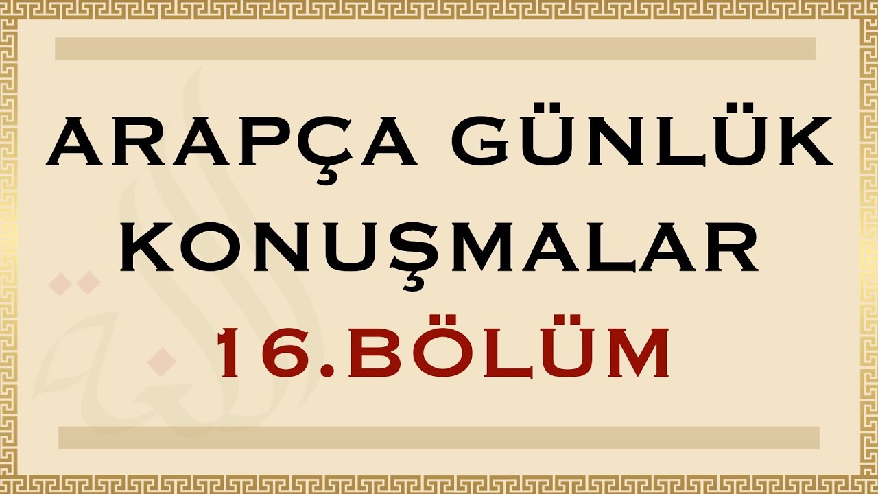 ARAPÇA GÜNLÜK KONUŞMALAR 16