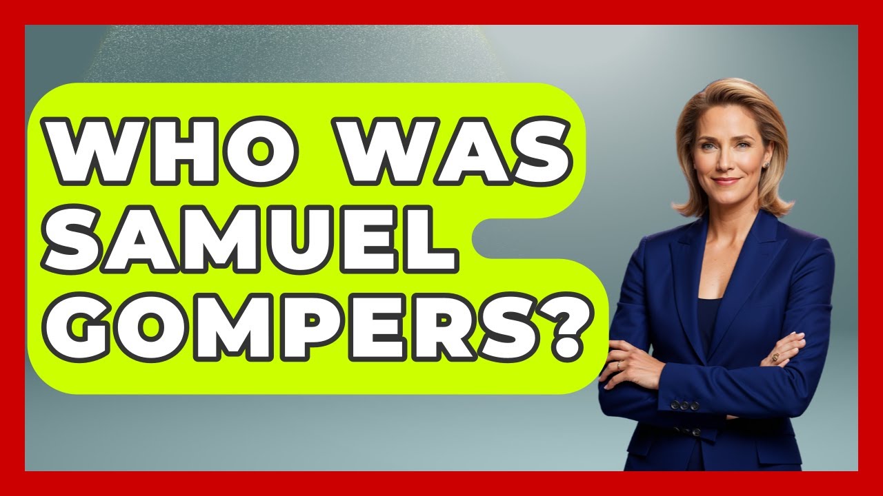 Who Was Samuel Gompers? - The Civil War Nerds