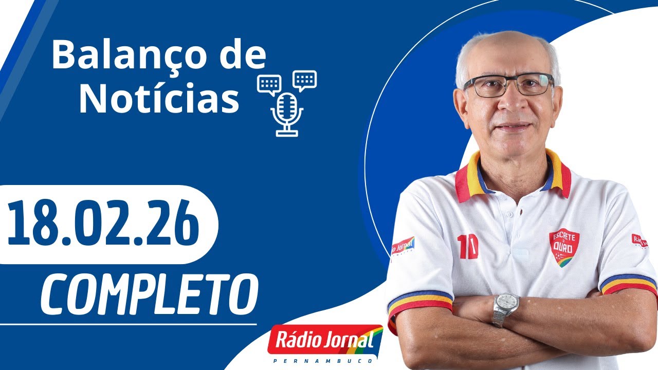 BALANÇO DE NOTÍCIAS | RÁDIO JORNAL (18/02/26)