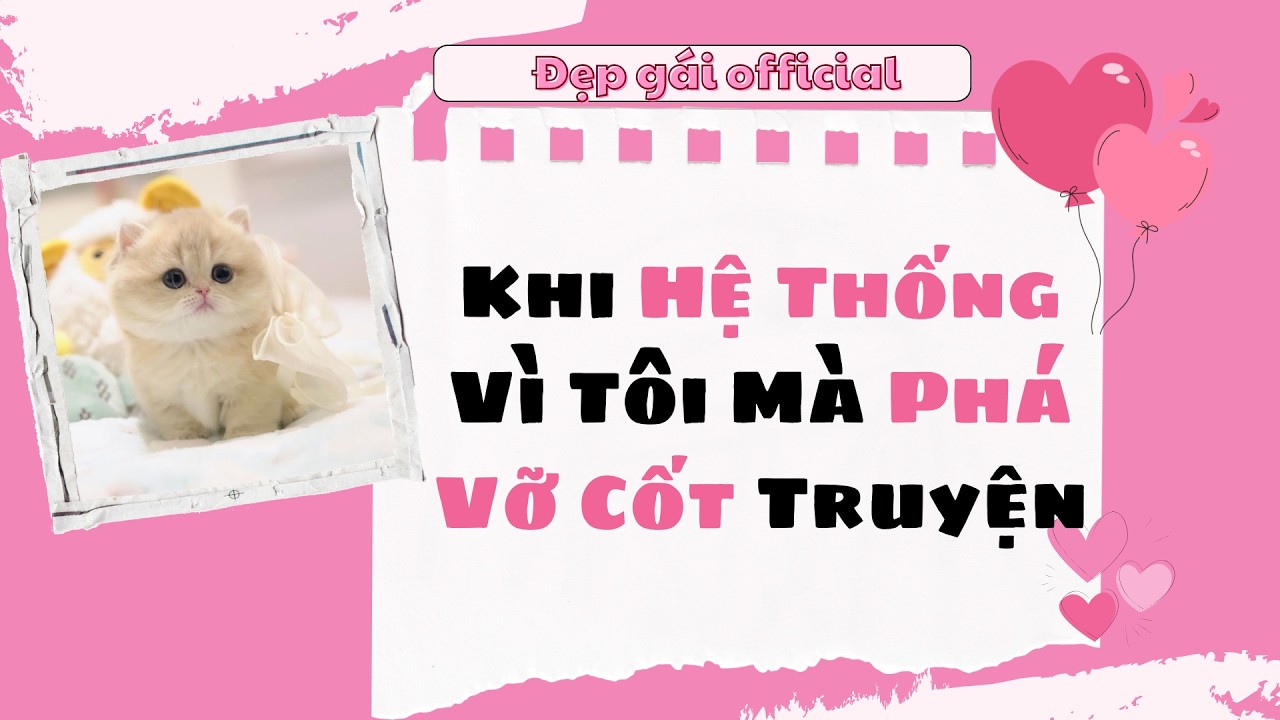 [ Full Audio ] | Khi Hệ Thống Vì Tôi Mà Phá Vỡ Cốt Truyện | Đẹp Gái Official số 269
