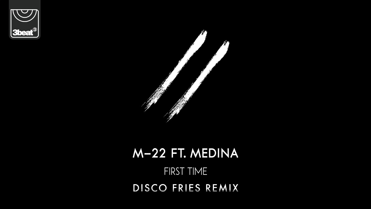 M-22 ft. Medina - First Time (Disco Fries Remix)
