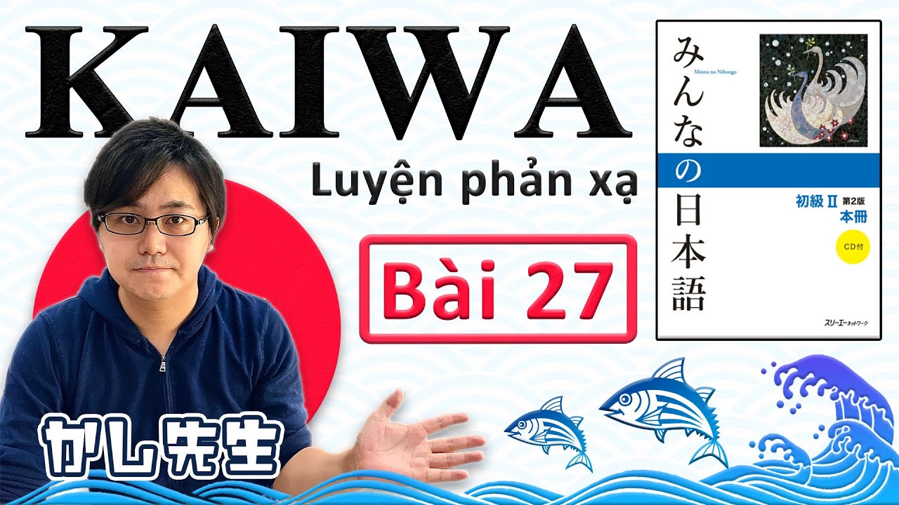 Hội thoại Bài 27 - KASHI SENSEI - Minna no Nihongo