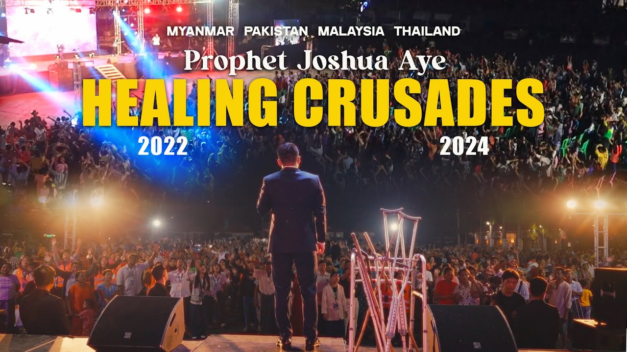 PROPHET JOSHUA AYE - Healing Crusades | Myanmar 🇲🇲 | Pakistan🇵🇰| Malaysia🇲🇾 | Thailand🇹🇭 2022-2024