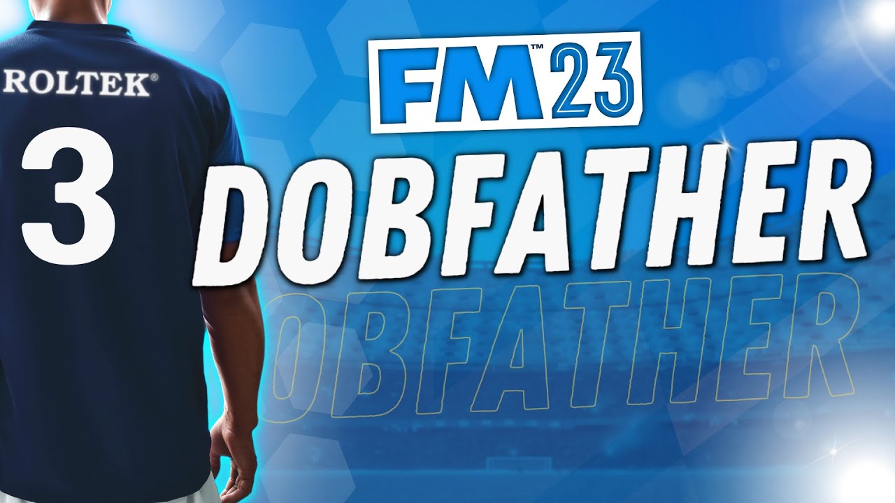 NEW FM23 LET'S PLAY SERIES | The Dobfather | #3 | FOOTBALL MANAGER 2023 | The Season Opener