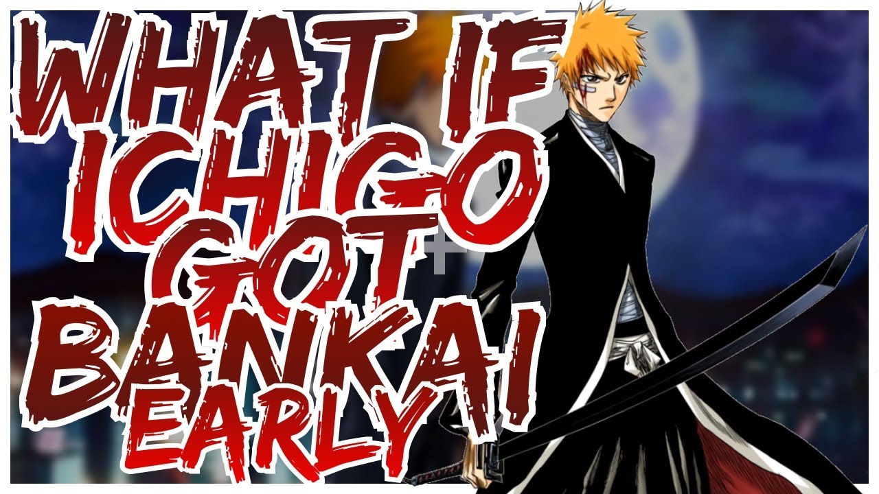 WHAT IF ICHIGO ATTAINED BANKAI EARLY part 1