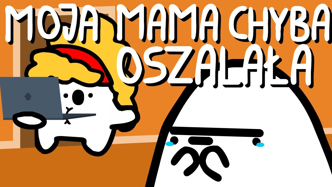 MOJA MAMA CHYBA OSZALAŁA