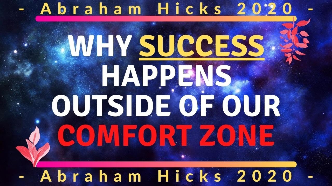 Abraham Hicks (2020) - Why Success Happens Outside Of Our Comfort Zone
