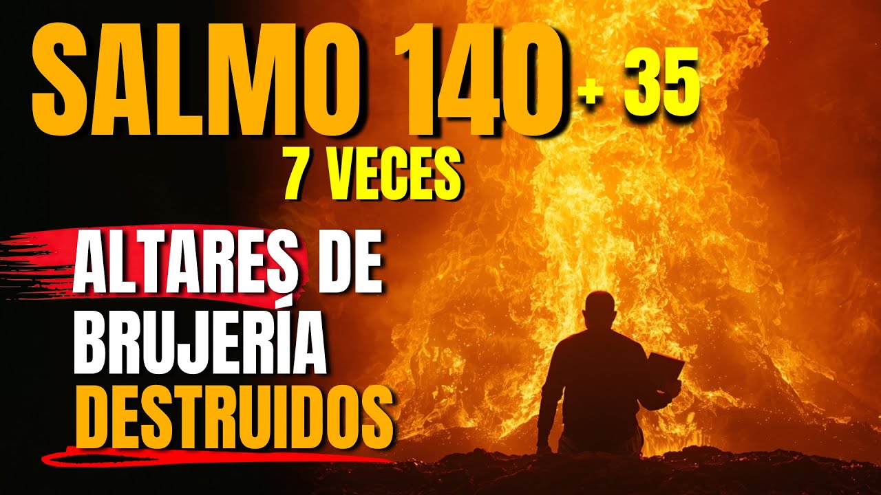 🔥 Dios acaba de revelar: Salmo 140 + 35 &mdash; Dios quema los altares de la brujer&iacute;a y las maldiciones