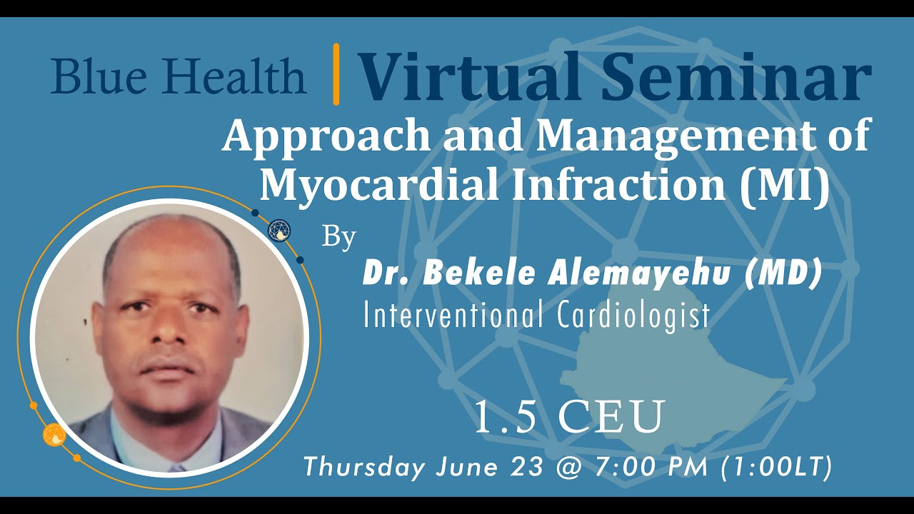 Approach & Management of Myocardial Infraction | Dr. Bekele Alemayehu | Blue Health Virtual Seminar