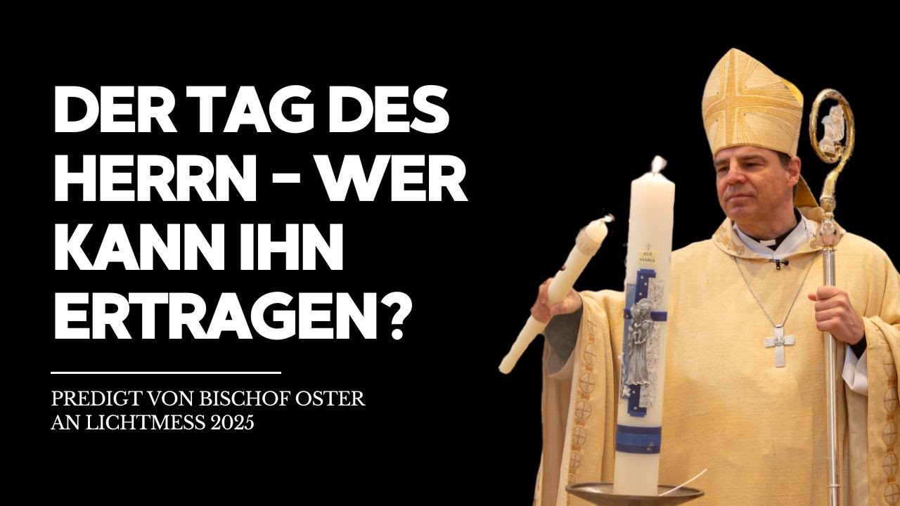Der Tag des Herrn - wer kann ihn ertragen? Predigt von Bischof Oster an Lichtmess 2025