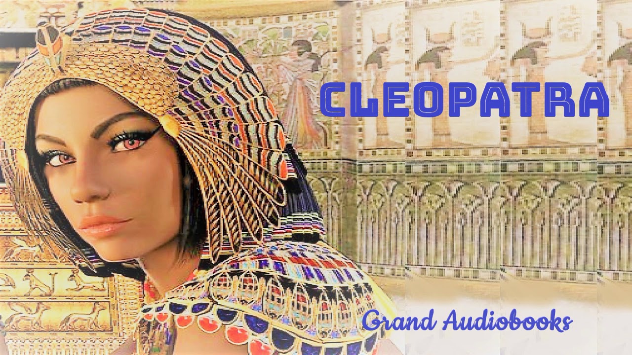 Cleopatra: Queen of Egypt  (Full Audiobook)  *Grand Audiobooks