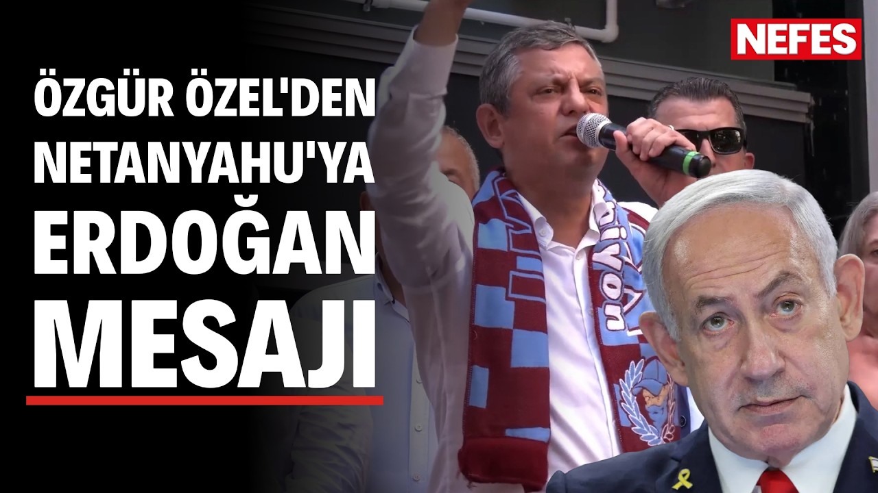 &Ouml;zg&uuml;r &Ouml;zel'den Netanyahu'ya Erdoğan mesajı