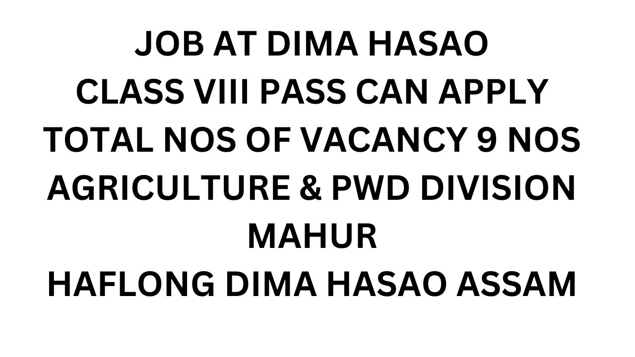 JOB AT DIMA HASAO CLASS VIII PASS CAN APPLY TOTAL NOS OF VACANCY 9. AGRICULTURE AND PWD DIVISION JOB