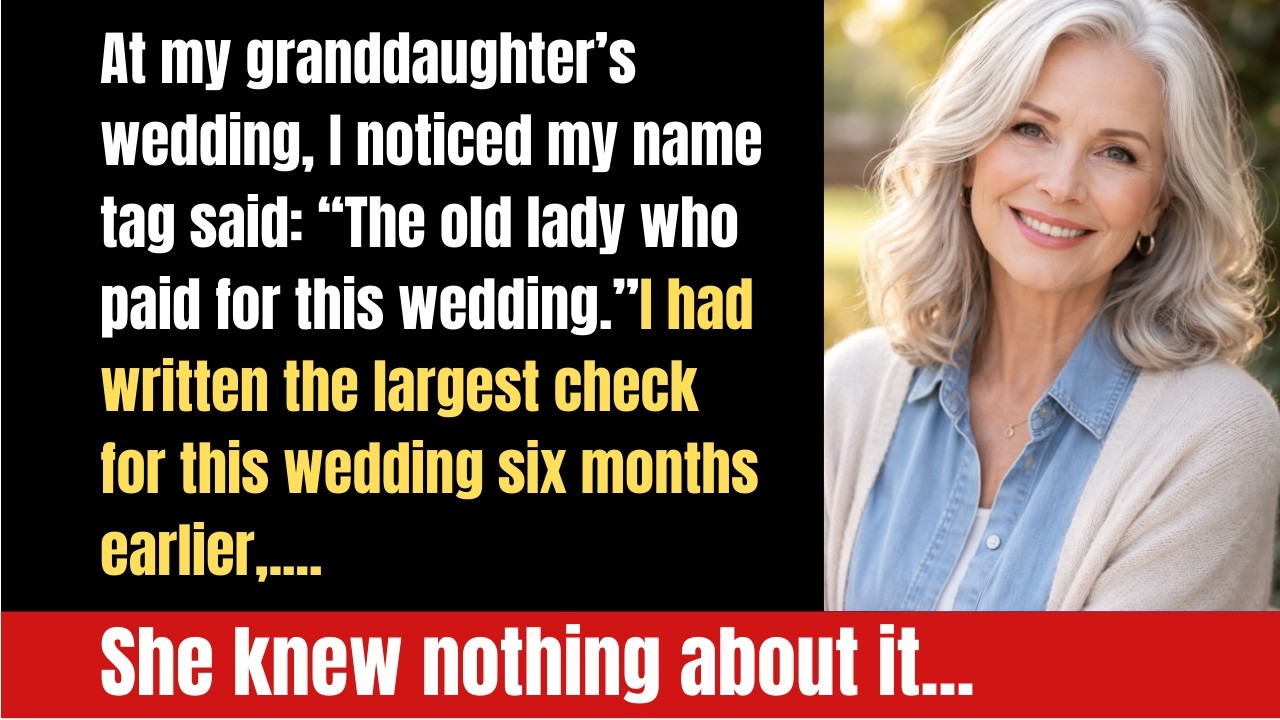 At my granddaughter’s wedding, I noticed my name tag said: “The old...